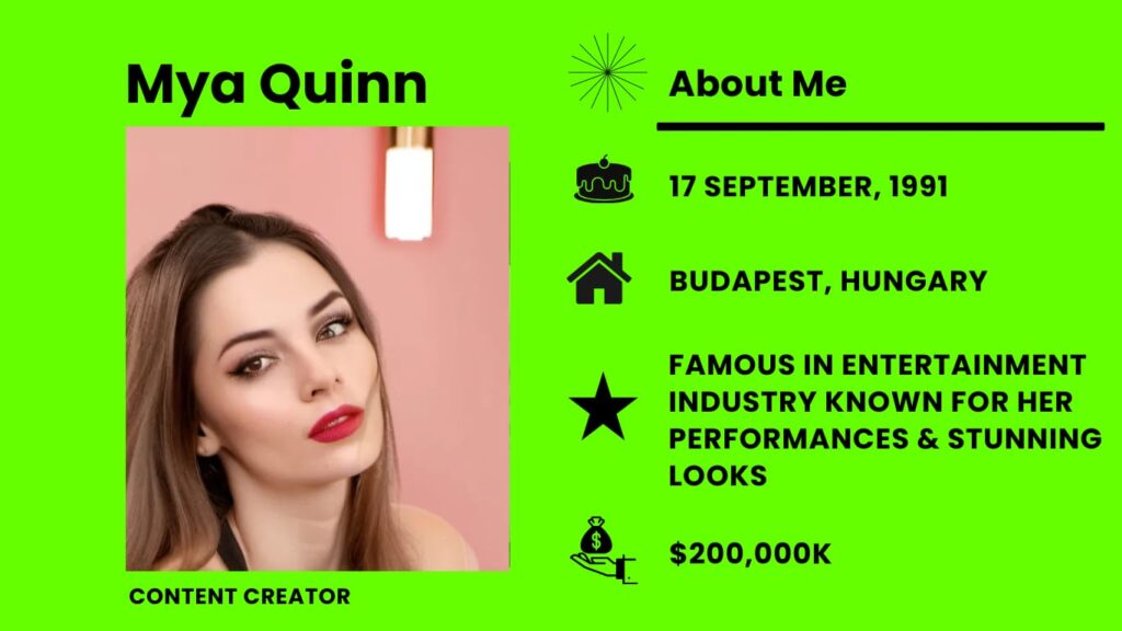 Mya Quinn Net Worth, Wiki, Height, Age, Family, Boyfriend and Career Mya Quinn is an actress and model from Hungary who was born on September 17, 1991, in Budapest.