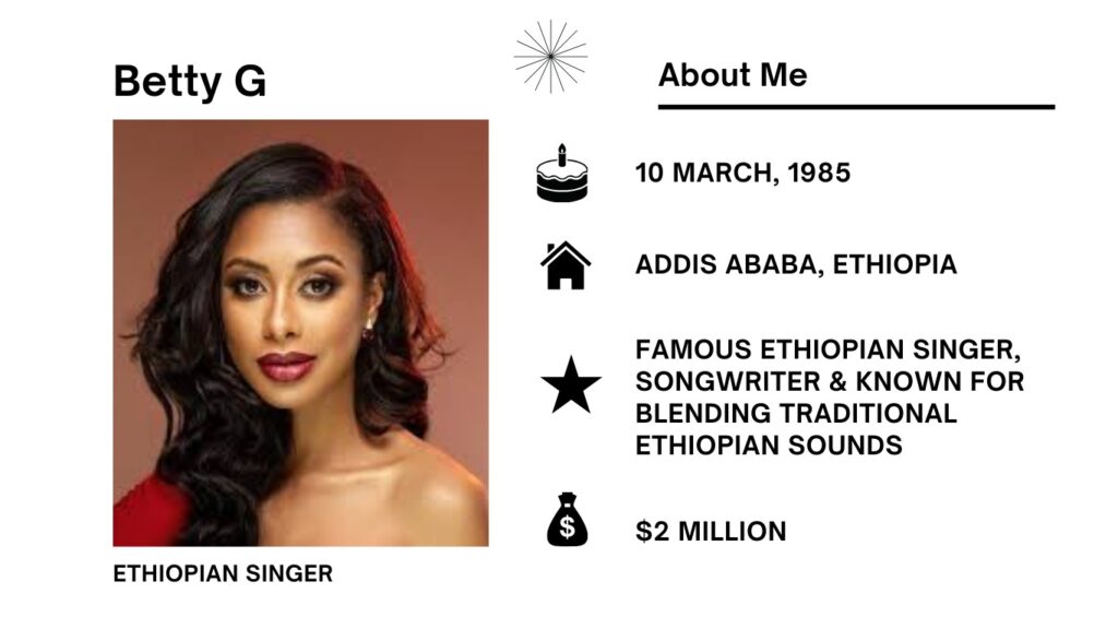 Betty G Net Worth, Wiki, Height, Age, Family, Boyfriend and Career Betty G real name is Bruktawit Getahun is an Ethiopian singer and songwriter born and raised in Addis Ababa.