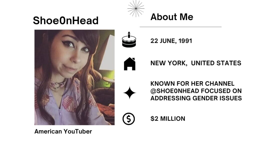 Shoe0nHead Net Worth, Husband, Wiki, Age, Height, Ethnicity, Youtuber and Career Shoe0nHead is an American YouTuber and commentator. She is regarded for movies that talk about politics, net culture, and gender-related topics.